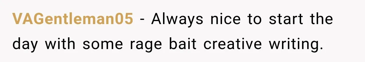 VAGentleman05 − Always nice to start the day with some rage bait creative writing.