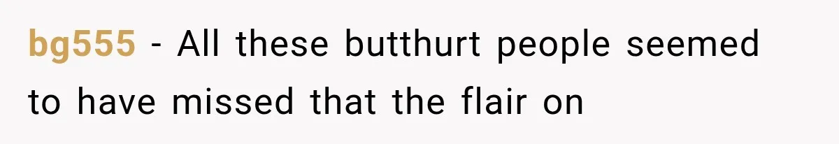 bg555 − All these butthurt people seemed to have missed that the flair on
