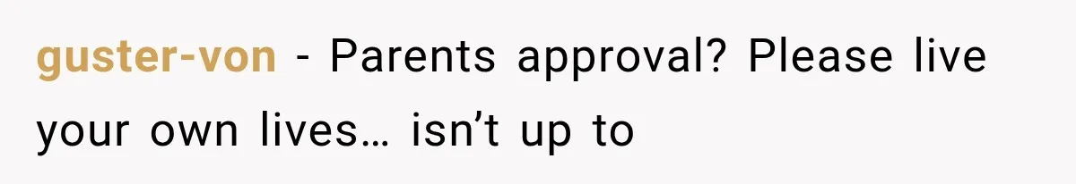 guster-von − Parents approval? Please live your own lives… isn’t up to
