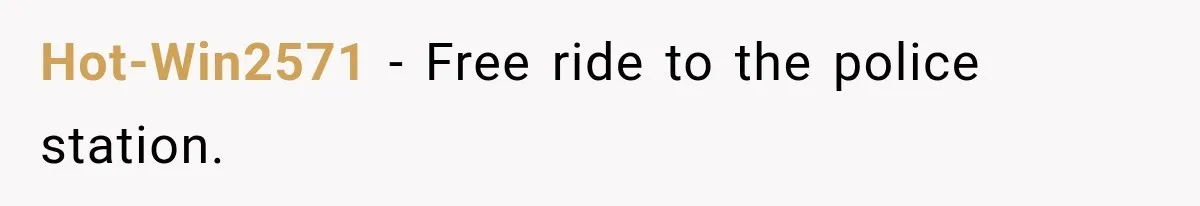 Hot-Win2571 − Free ride to the police station.