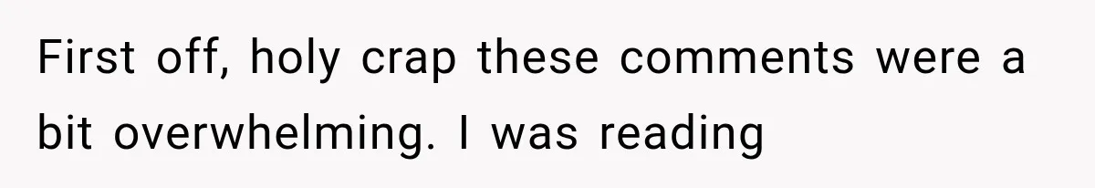 First off, holy crap these comments were a bit overwhelming. I was reading