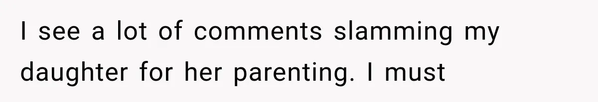 I see a lot of comments slamming my daughter for her parenting. I must