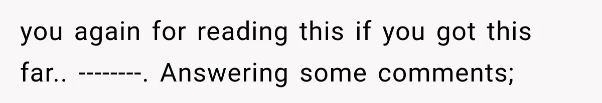 you again for reading this if you got this far.. --------. Answering some comments;