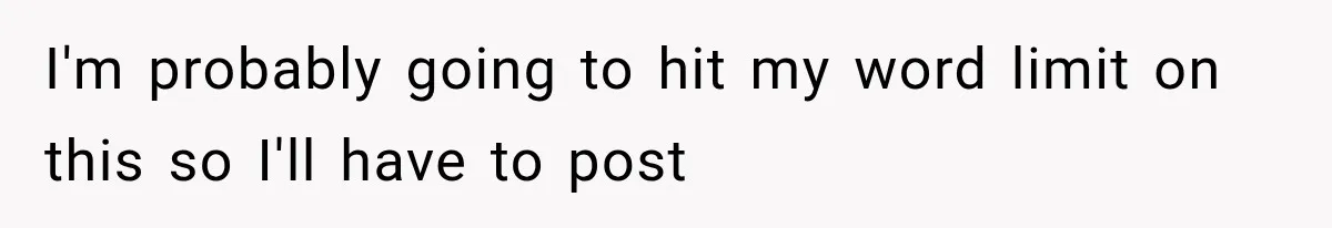 I'm probably going to hit my word limit on this so I'll have to post