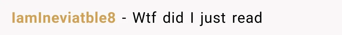 IamIneviatble8 − Wtf did I just read