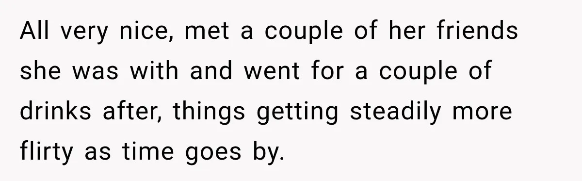 Man Gives Up On Dating Apps, Then Finds A Connection At A Museum Night Event All very nice, met a couple of her friends she was with and went for a couple of drinks after, things getting steadily more flirty as time goes by.