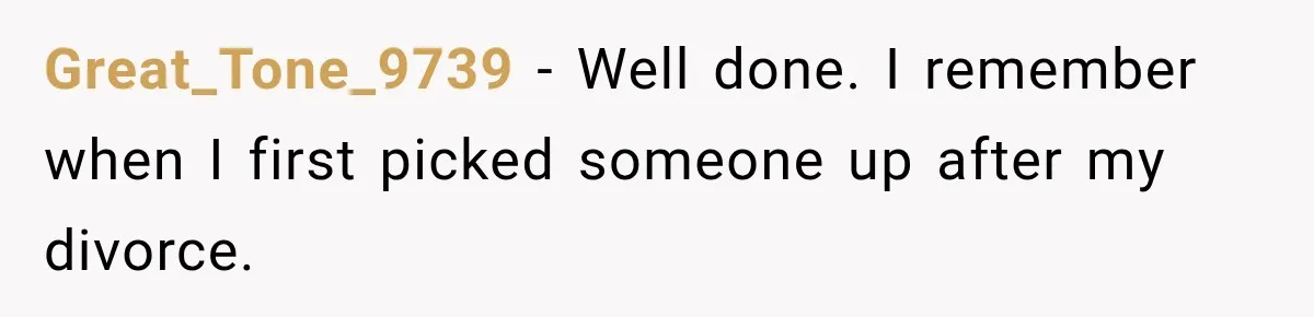 Man Gives Up On Dating Apps, Then Finds A Connection At A Museum Night Event Great_Tone_9739 − Well done. I remember when I first picked someone up after my divorce.