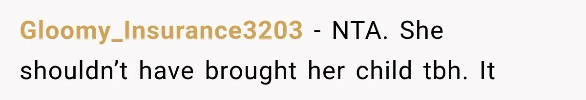 Gloomy_Insurance3203 − NTA. She shouldn’t have brought her child tbh. It