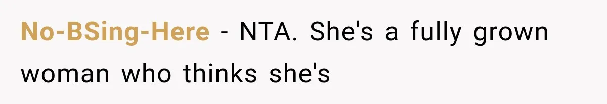 No-BSing-Here − NTA. She's a fully grown woman who thinks she's