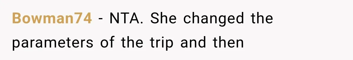 Bowman74 − NTA. She changed the parameters of the trip and then