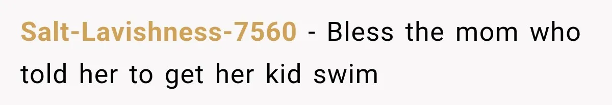 Mom Wants Everyone’s Kids Banned From the Pool Because Her Child Failed the Swim Test Salt-Lavishness-7560 − Bless the mom who told her to get her kid swim