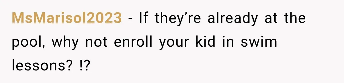 Mom Wants Everyone’s Kids Banned From the Pool Because Her Child Failed the Swim Test MsMarisol2023 − If they’re already at the pool, why not enroll your kid in swim lessons? !?