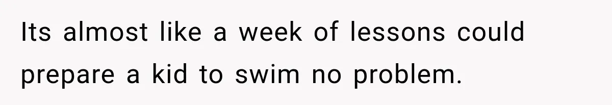 Mom Wants Everyone’s Kids Banned From the Pool Because Her Child Failed the Swim Test Its almost like a week of lessons could prepare a kid to swim no problem.