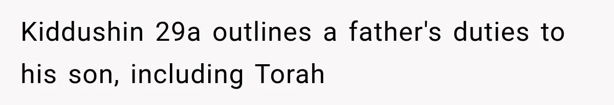 Mom Wants Everyone’s Kids Banned From the Pool Because Her Child Failed the Swim Test Kiddushin 29a outlines a father's duties to his son, including Torah