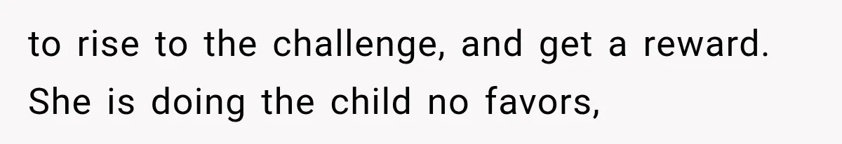 Mom Wants Everyone’s Kids Banned From the Pool Because Her Child Failed the Swim Test to rise to the challenge, and get a reward. She is doing the child no favors,