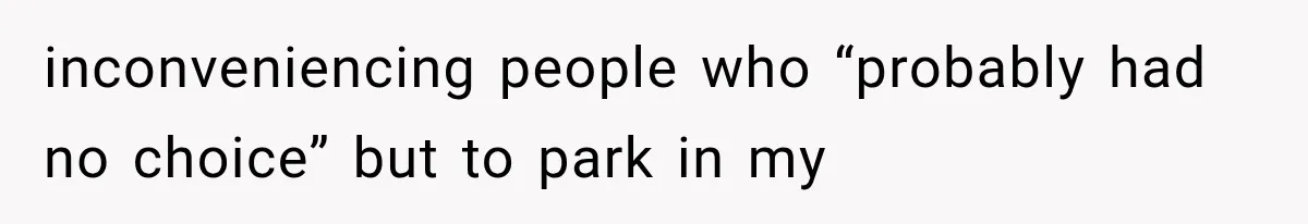 Woman Keeps Towing Strangers From Her Empty Parking Spot, Then Explains Why She Won’t Stop inconveniencing people who “probably had no choice” but to park in my
