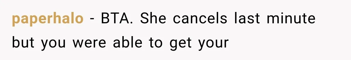 paperhalo − BTA. She cancels last minute but you were able to get your