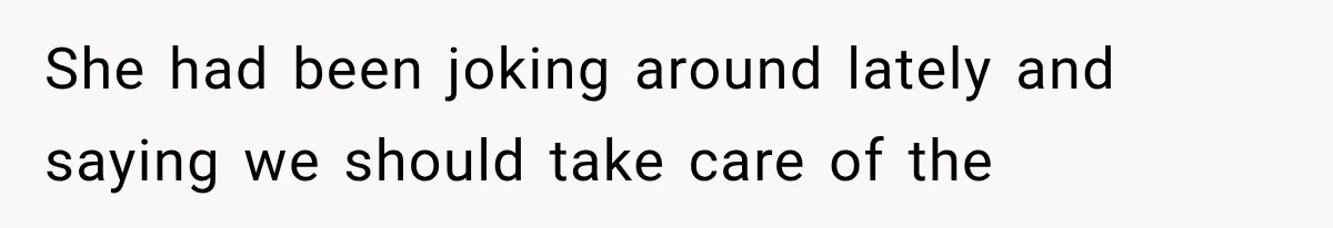 She Assumed Child-Free Relatives Would Babysit, But Her Plan Backfired Immediately She had been joking around lately and saying we should take care of the