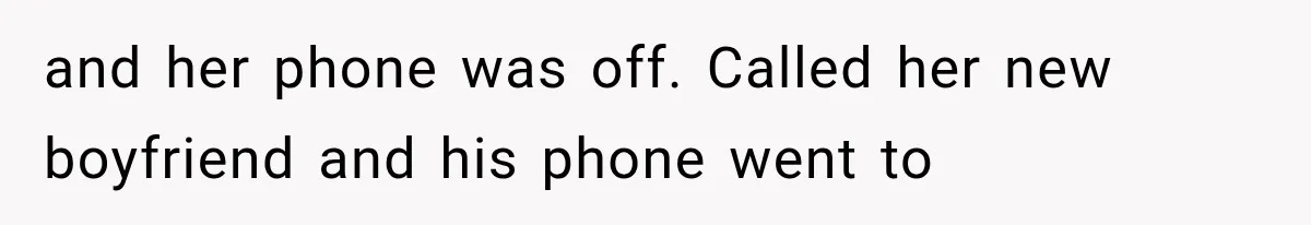 She Assumed Child-Free Relatives Would Babysit, But Her Plan Backfired Immediately and her phone was off. Called her new boyfriend and his phone went to