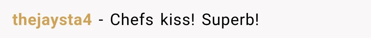 thejaysta4 − Chefs kiss! Superb!