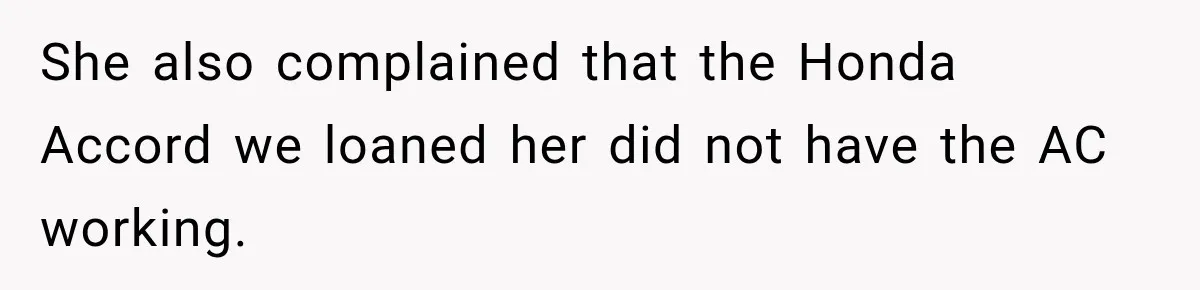 She also complained that the Honda Accord we loaned her did not have the AC working.