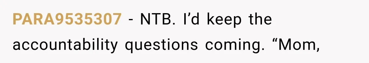 PARA9535307 − NTB. I’d keep the accountability questions coming. “Mom,