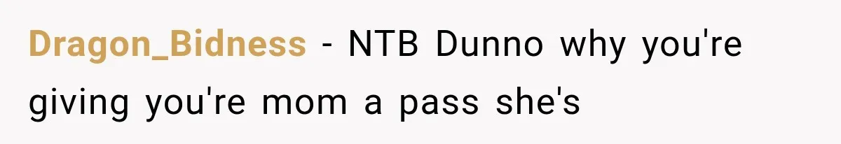 Dragon_Bidness − NTB Dunno why you're giving you're mom a pass she's