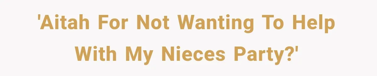 'AITAH for not wanting to help with my nieces party?'