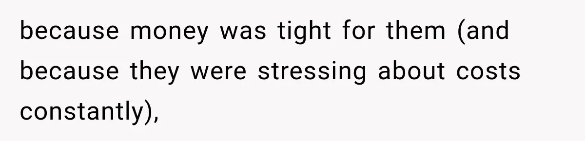 because money was tight for them (and because they were stressing about costs constantly),