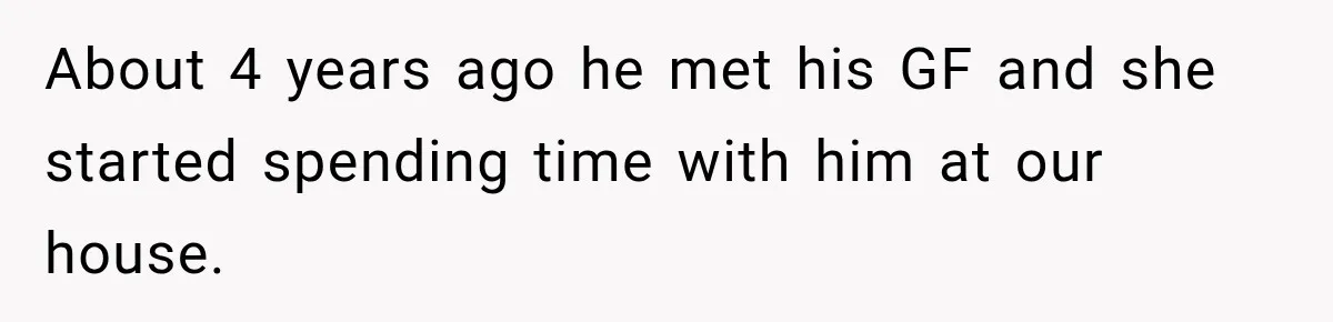Stepson’s Girlfriend Moves In Half The Time, But His Parents Feel Like Invisible Roommates About 4 years ago he met his GF and she started spending time with him at our house.