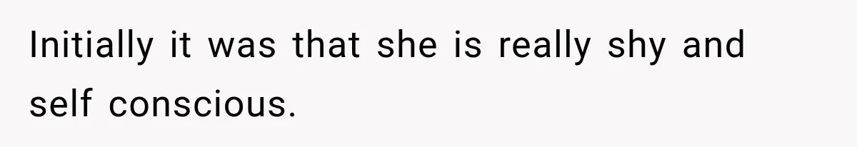 Stepson’s Girlfriend Moves In Half The Time, But His Parents Feel Like Invisible Roommates Initially it was that she is really shy and self conscious.