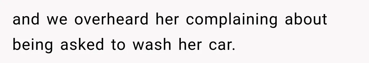 Stepson’s Girlfriend Moves In Half The Time, But His Parents Feel Like Invisible Roommates and we overheard her complaining about being asked to wash her car.