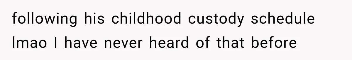 Stepson’s Girlfriend Moves In Half The Time, But His Parents Feel Like Invisible Roommates following his childhood custody schedule lmao I have never heard of that before