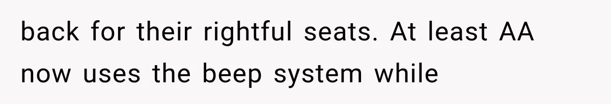 back for their rightful seats. At least AA now uses the beep system while