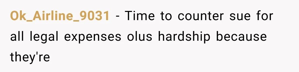 Ok_Airline_9031 − Time to counter sue for all legal expenses olus hardship because they're