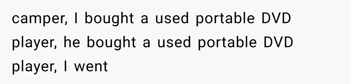 camper, I bought a used portable DVD player, he bought a used portable DVD player, I went