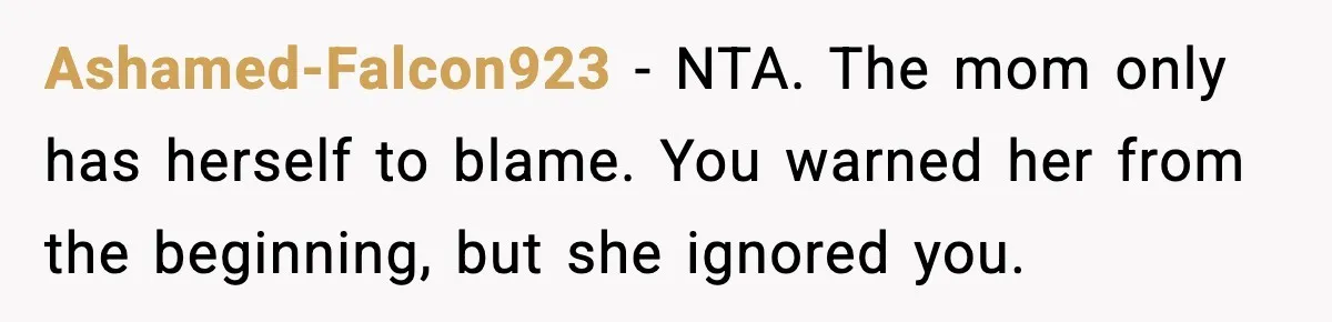 Ashamed-Falcon923 − NTA. The mom only has herself to blame. You warned her from the beginning, but she ignored you.