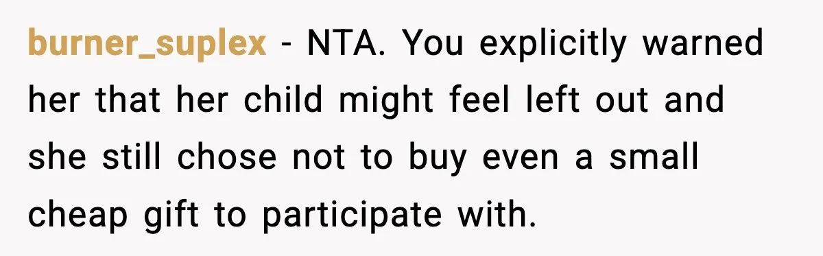 burner_suplex − NTA. You explicitly warned her that her child might feel left out and she still chose not to buy even a small cheap gift to participate with.