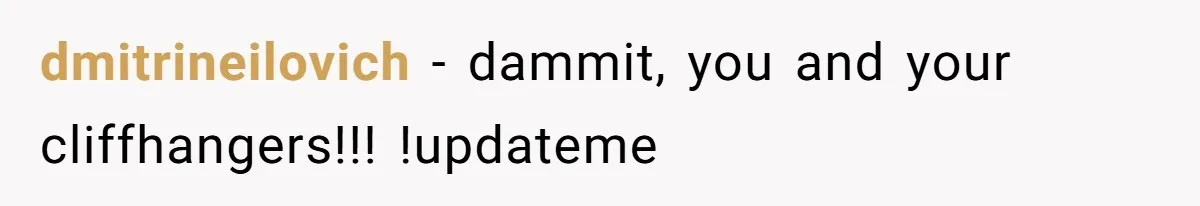 dmitrineilovich − dammit, you and your cliffhangers!!! !updateme