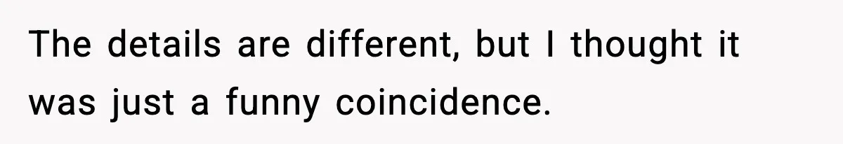 The details are different, but I thought it was just a funny coincidence.