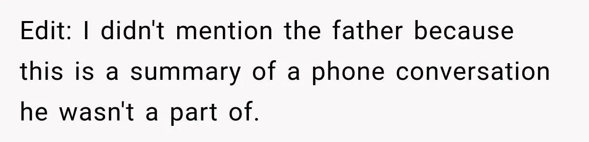 Edit: I didn't mention the father because this is a summary of a phone conversation he wasn't a part of.