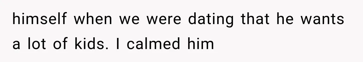 Woman Surprises Husband With Baby News, But His Reaction Destroys Their Marriage himself when we were dating that he wants a lot of kids. I calmed him
