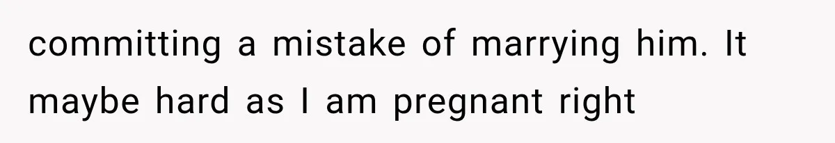 Woman Surprises Husband With Baby News, But His Reaction Destroys Their Marriage committing a mistake of marrying him. It maybe hard as I am pregnant right