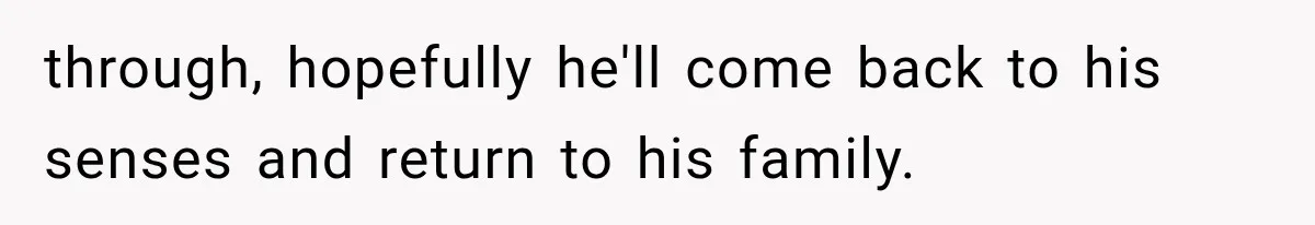 Woman Surprises Husband With Baby News, But His Reaction Destroys Their Marriage through, hopefully he'll come back to his senses and return to his family.