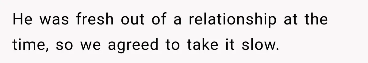 Woman Thought He Was Her Soulmate, Then He Left Without Explaining Why He was fresh out of a relationship at the time, so we agreed to take it slow.