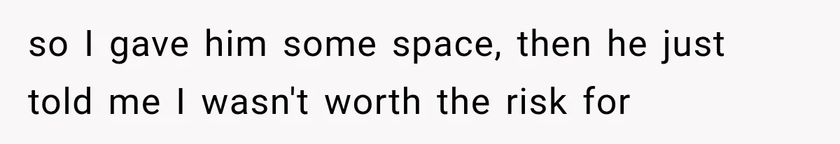 Woman Thought He Was Her Soulmate, Then He Left Without Explaining Why so I gave him some space, then he just told me I wasn't worth the risk for