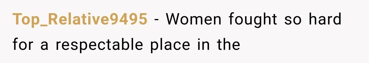 Woman Thought He Was Her Soulmate, Then He Left Without Explaining Why Top_Relative9495 − Women fought so hard for a respectable place in the