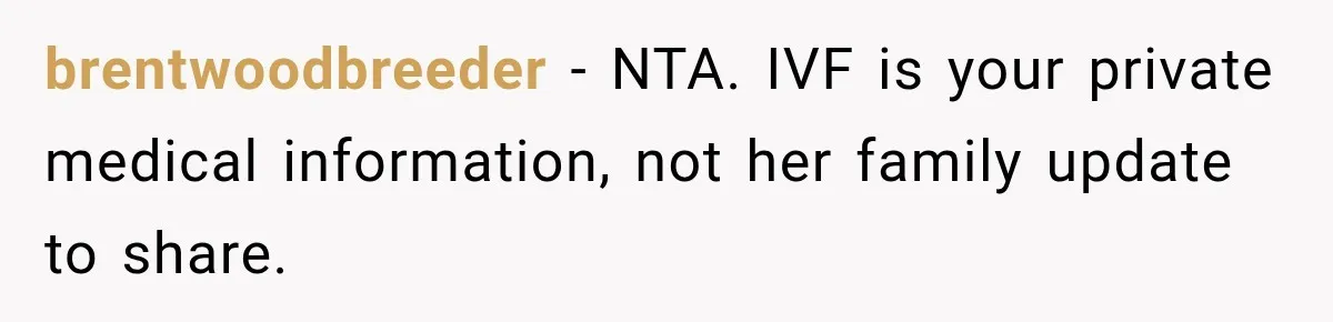 brentwoodbreeder − NTA. IVF is your private medical information, not her family update to share.