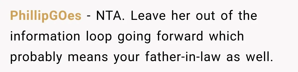 PhillipGOes − NTA. Leave her out of the information loop going forward which probably means your father-in-law as well.
