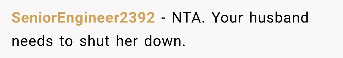 SeniorEngineer2392 − NTA. Your husband needs to shut her down.